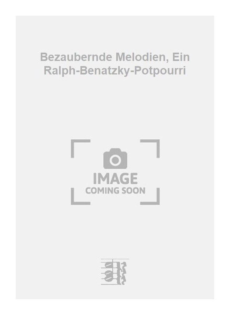 Bezaubernde Melodien, Ein Ralph-Benatzky-Potpourri